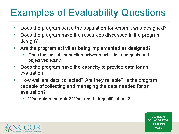 Examples of Evaluability Questions • Does the program serve the population for whom it