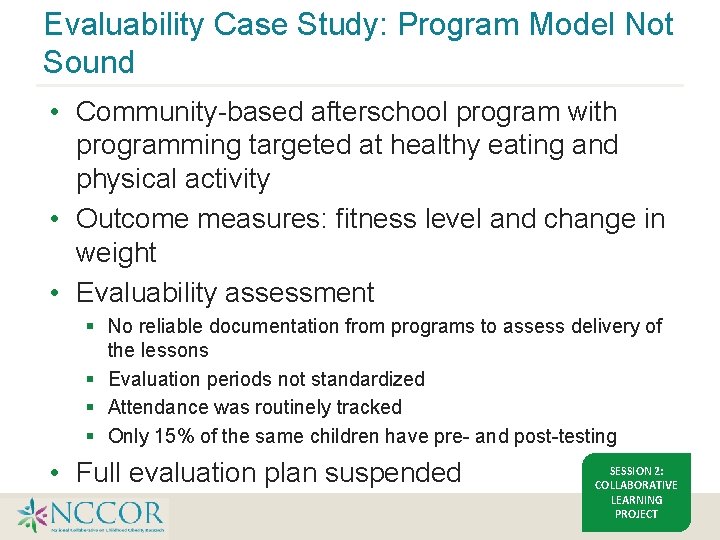 Evaluability Case Study: Program Model Not Sound • Community-based afterschool program with programming targeted