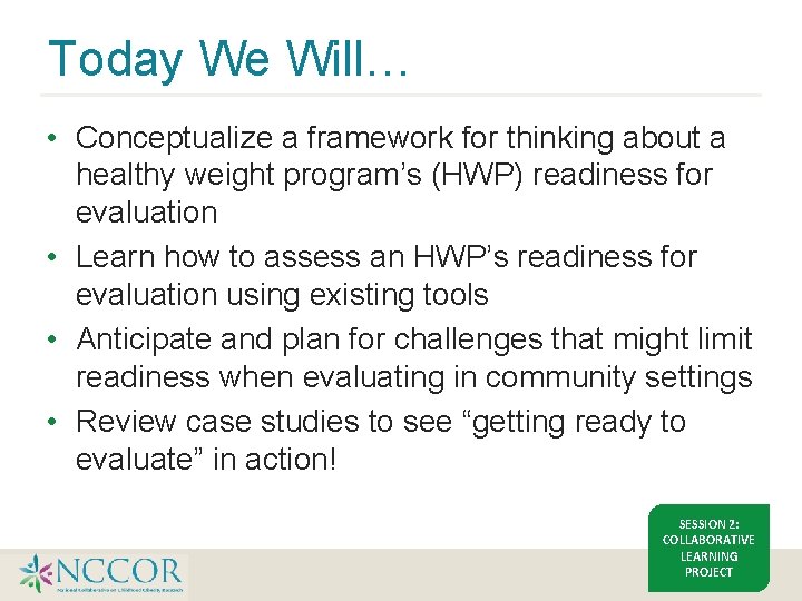 Today We Will… • Conceptualize a framework for thinking about a healthy weight program’s
