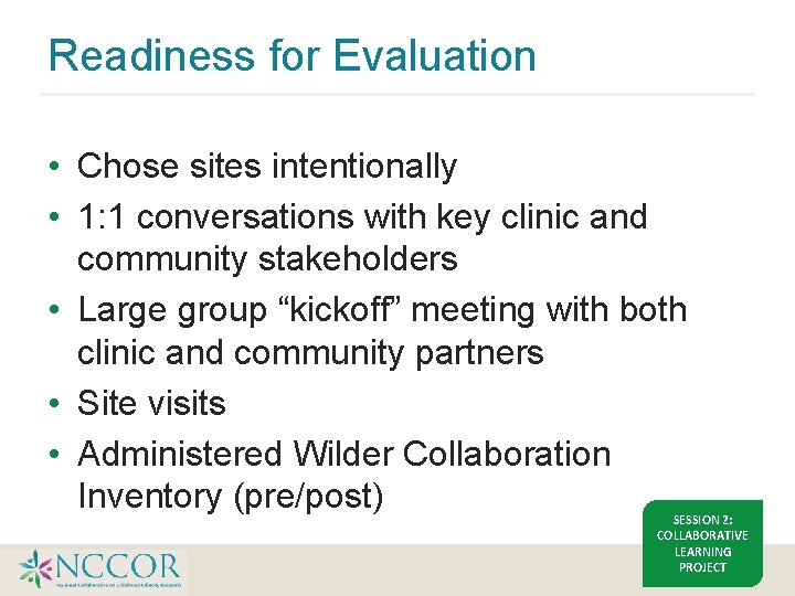 Readiness for Evaluation • Chose sites intentionally • 1: 1 conversations with key clinic