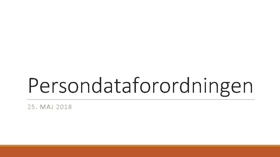 Persondataforordningen 25. MAJ 2018 