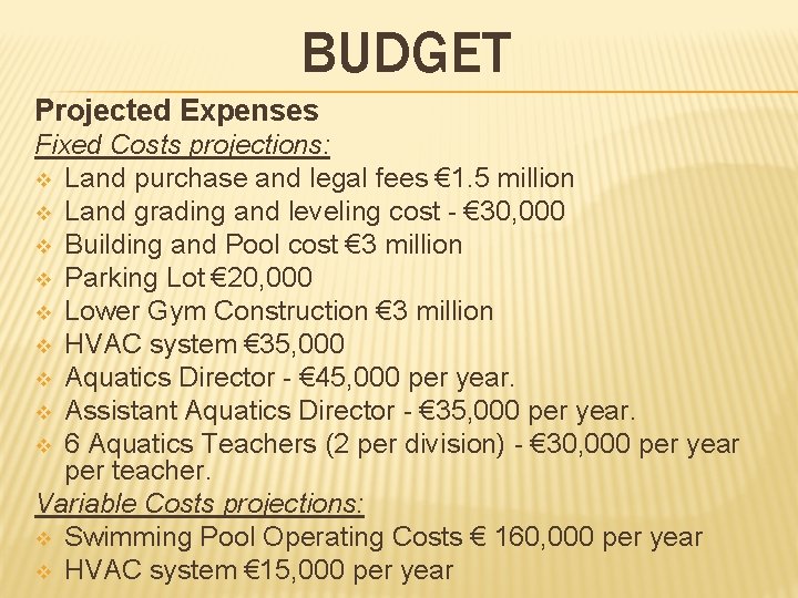 BUDGET Projected Expenses Fixed Costs projections: v Land purchase and legal fees € 1.