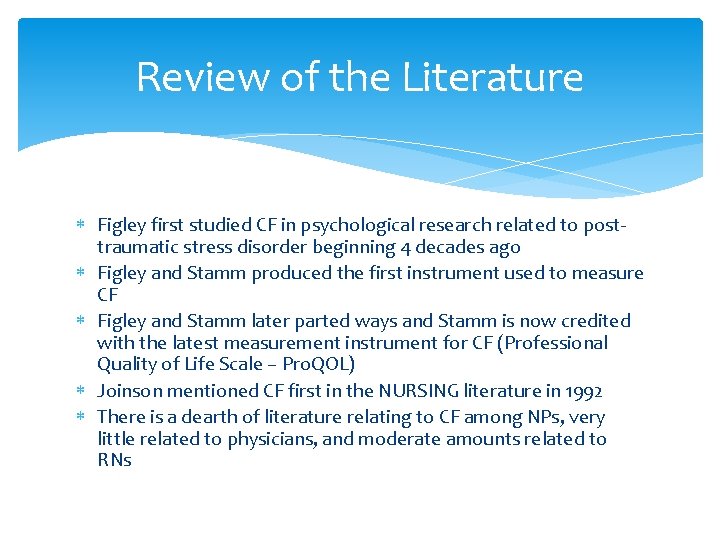 Review of the Literature Figley first studied CF in psychological research related to posttraumatic