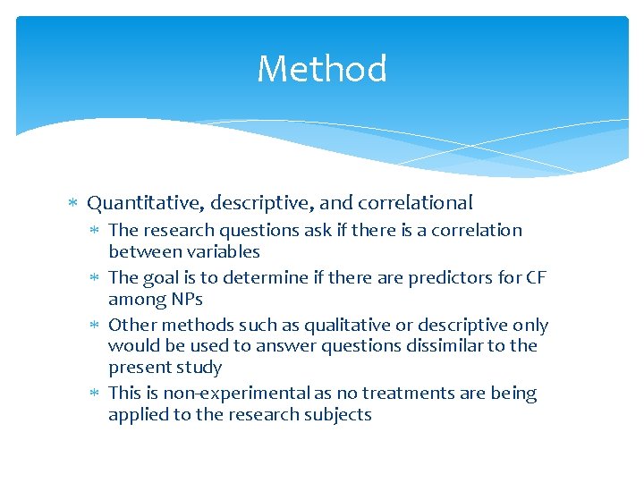 Method Quantitative, descriptive, and correlational The research questions ask if there is a correlation