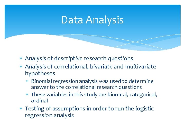 Data Analysis of descriptive research questions Analysis of correlational, bivariate and multivariate hypotheses Binomial