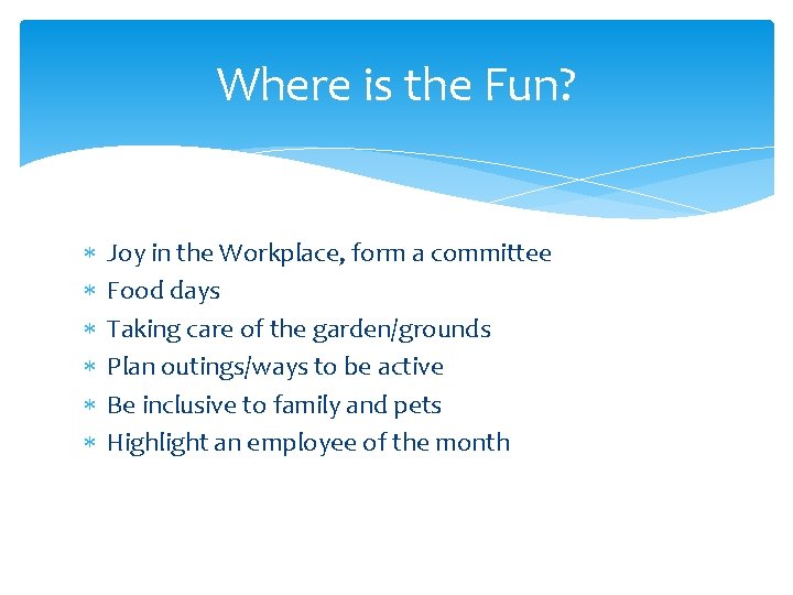 Where is the Fun? Joy in the Workplace, form a committee Food days Taking