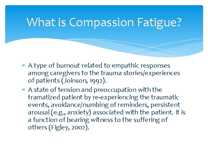 What is Compassion Fatigue? A type of burnout related to empathic responses among caregivers
