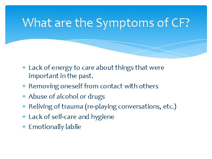 What are the Symptoms of CF? Lack of energy to care about things that