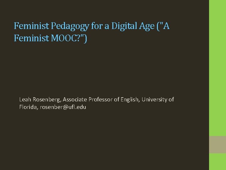 Feminist Pedagogy for a Digital Age ("A Feminist MOOC? ") Leah Rosenberg, Associate Professor