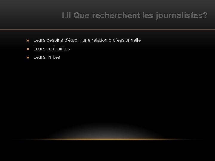 I. II Que recherchent les journalistes? n Leurs besoins d’établir une relation professionnelle n