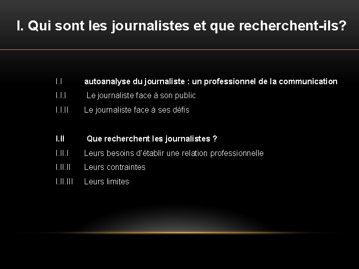 I. Qui sont les journalistes et que recherchent-ils? I. I autoanalyse du journaliste :