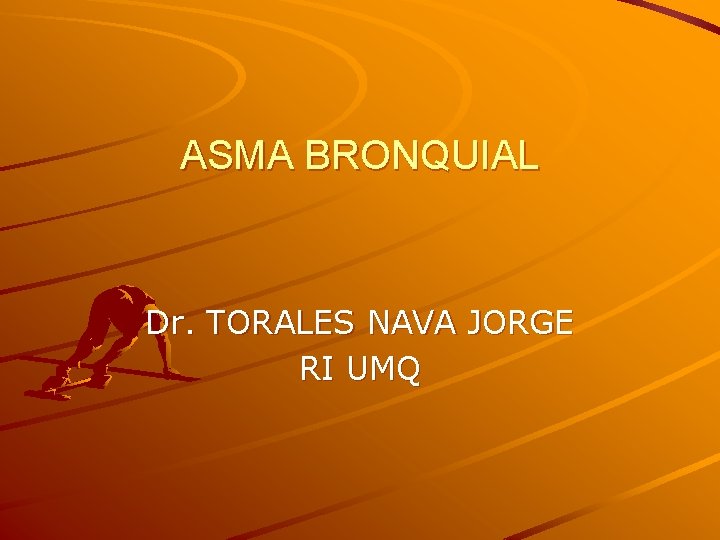 ASMA BRONQUIAL Dr. TORALES NAVA JORGE RI UMQ 