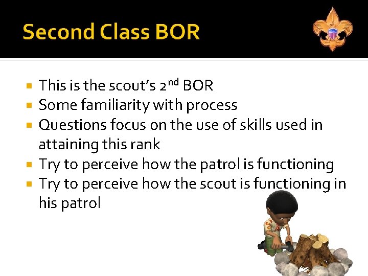This is the scout’s 2 nd BOR Some familiarity with process Questions focus on