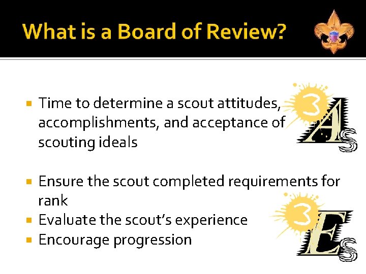  Time to determine a scout attitudes, accomplishments, and acceptance of scouting ideals Ensure