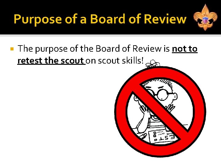  The purpose of the Board of Review is not to retest the scout