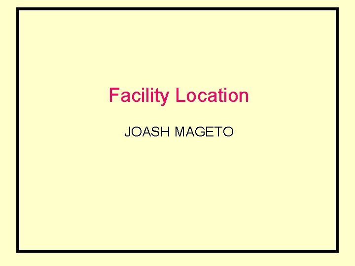 Facility Location JOASH MAGETO 