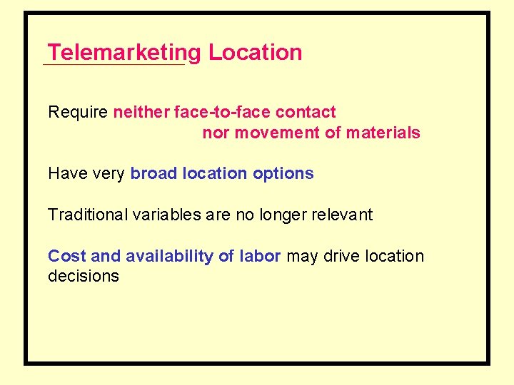 Telemarketing Location Require neither face-to-face contact nor movement of materials Have very broad location