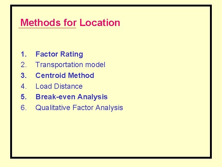 Methods for Location 1. 2. 3. 4. 5. 6. Factor Rating Transportation model Centroid