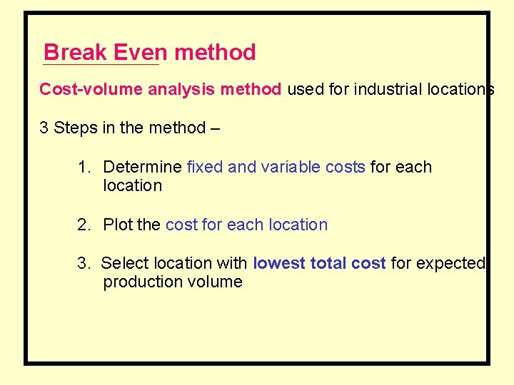 Break Even method Cost-volume analysis method used for industrial locations 3 Steps in the