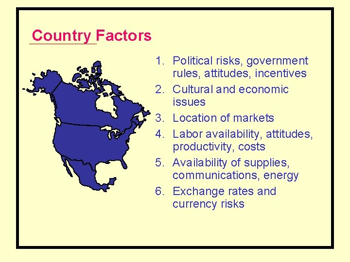 Country Factors 1. Political risks, government rules, attitudes, incentives 2. Cultural and economic issues