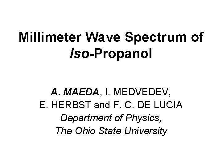 Millimeter Wave Spectrum of Iso-Propanol A. MAEDA, I. MEDVEDEV, E. HERBST and F. C.