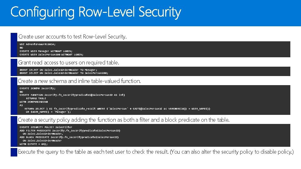 Create user accounts to test Row-Level Security. USE Adventure. Works 2014; GO CREATE USER