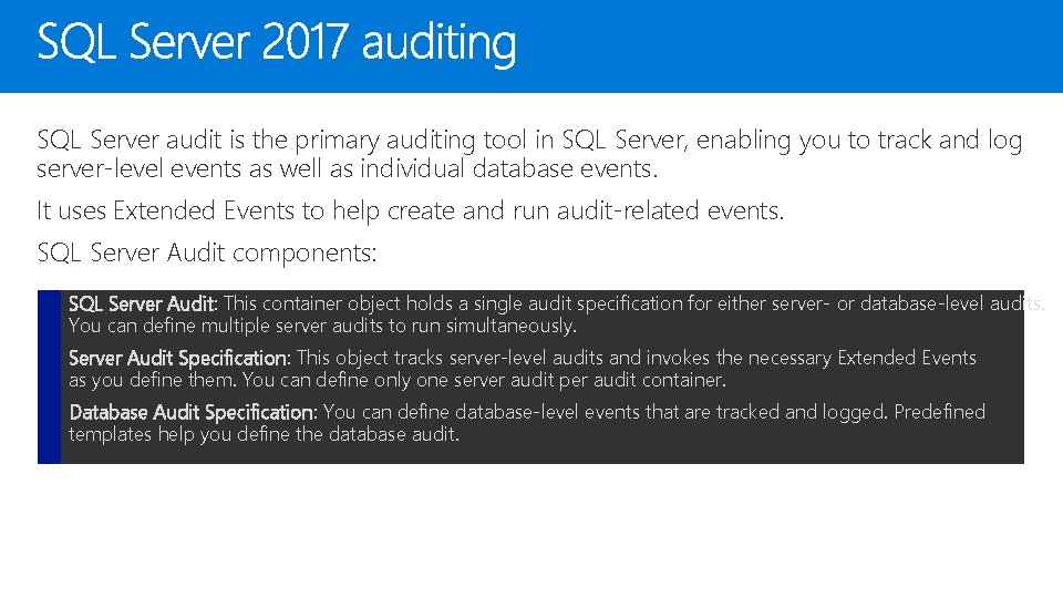 SQL Server audit is the primary auditing tool in SQL Server, enabling you to