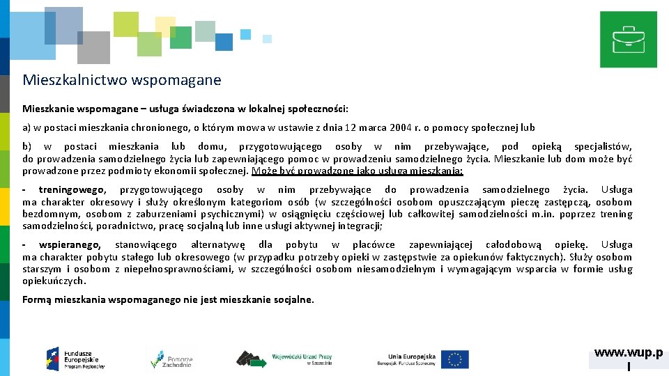 Mieszkalnictwo wspomagane Mieszkanie wspomagane – usługa świadczona w lokalnej społeczności: a) w postaci mieszkania