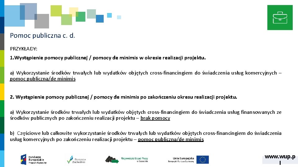 Pomoc publiczna c. d. PRZYKŁADY: 1. Wystąpienie pomocy publicznej / pomocy de minimis w