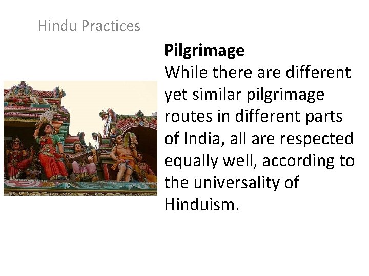 Hindu Practices Pilgrimage While there are different yet similar pilgrimage routes in different parts