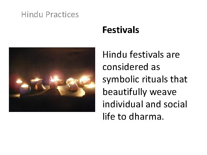 Hindu Practices Festivals Hindu festivals are considered as symbolic rituals that beautifully weave individual