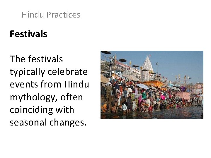 Hindu Practices Festivals The festivals typically celebrate events from Hindu mythology, often coinciding with