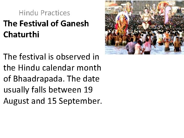 Hindu Practices The Festival of Ganesh Chaturthi The festival is observed in the Hindu