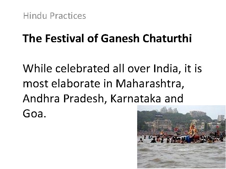 Hindu Practices The Festival of Ganesh Chaturthi While celebrated all over India, it is