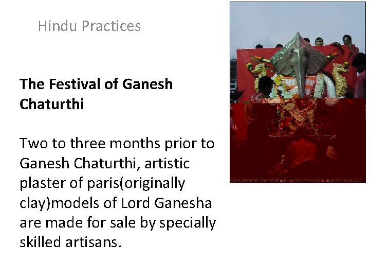 Hindu Practices The Festival of Ganesh Chaturthi Two to three months prior to Ganesh