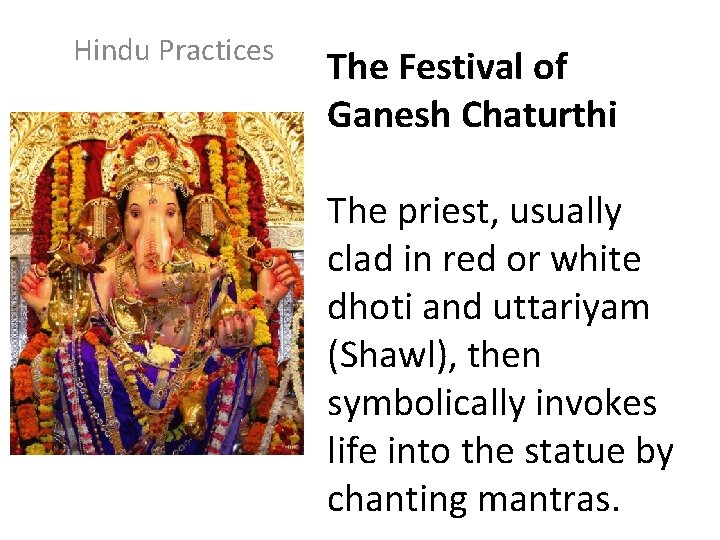 Hindu Practices The Festival of Ganesh Chaturthi The priest, usually clad in red or