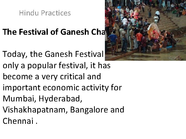 Hindu Practices The Festival of Ganesh Chaturthi Today, the Ganesh Festival is not only