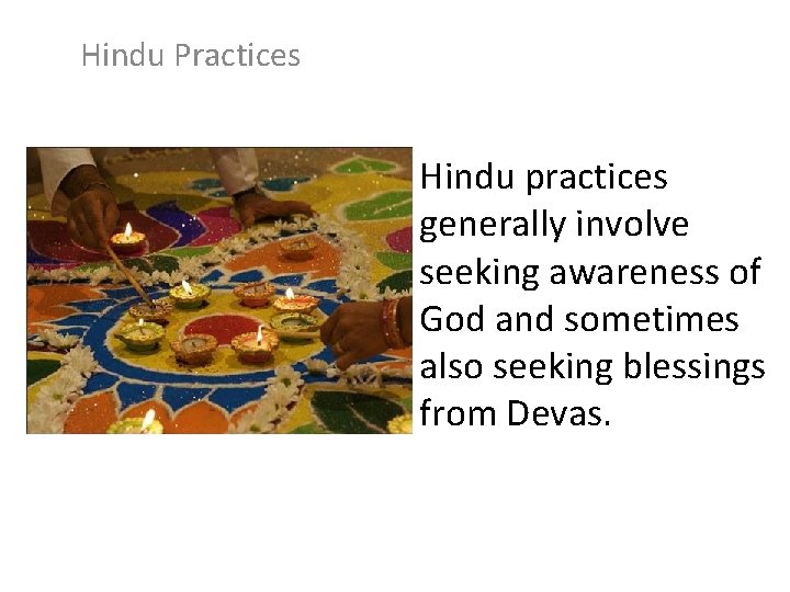 Hindu Practices Hindu practices generally involve seeking awareness of God and sometimes also seeking