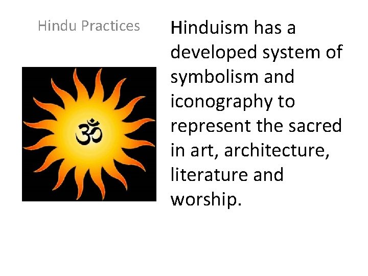 Hindu Practices Hinduism has a developed system of symbolism and iconography to represent the
