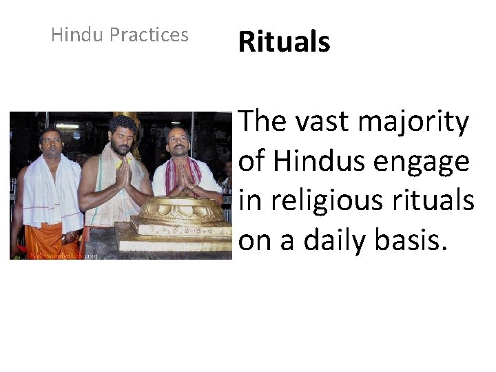 Hindu Practices Rituals The vast majority of Hindus engage in religious rituals on a