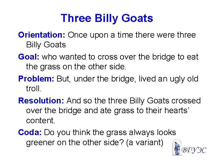 Three Billy Goats Orientation: Once upon a time there were three Billy Goats Goal: