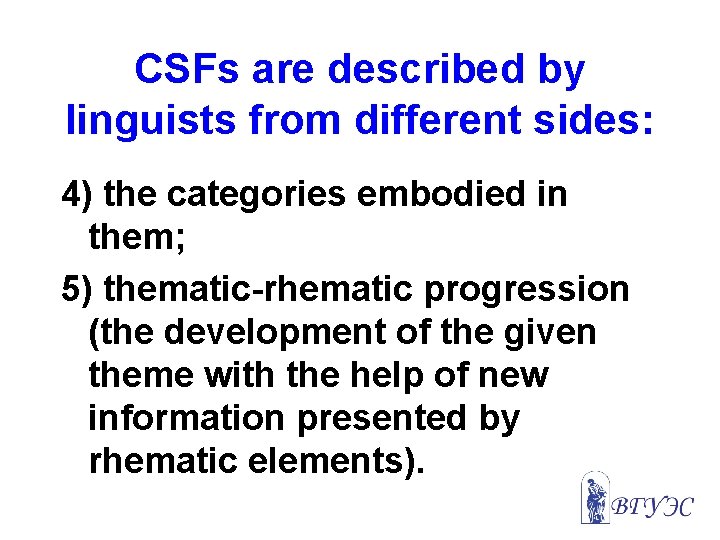 CSFs are described by linguists from different sides: 4) the categories embodied in them;