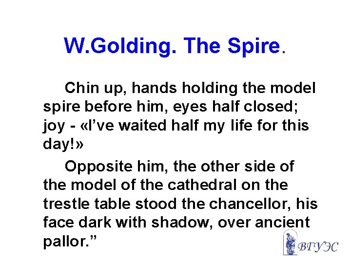 W. Golding. The Spire. Chin up, hands holding the model spire before him, eyes