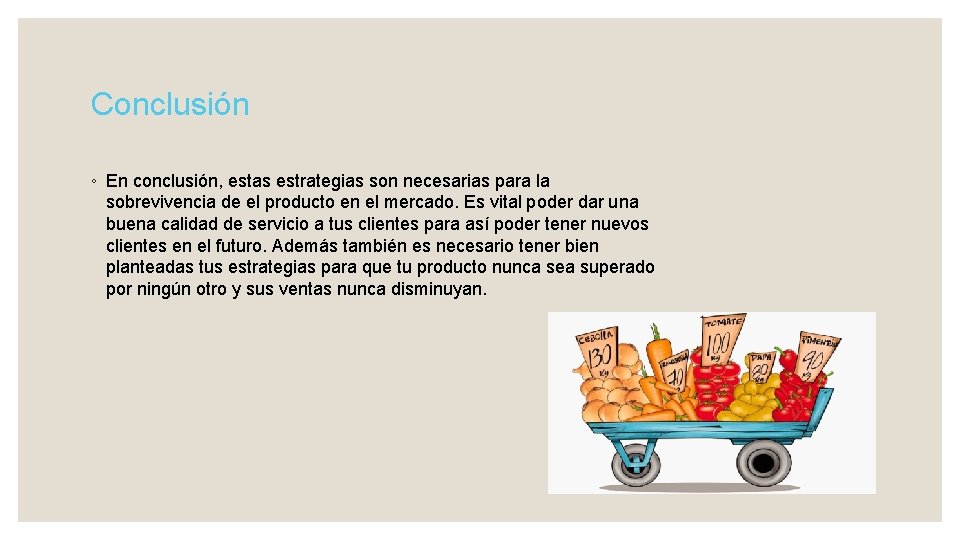 Conclusión ◦ En conclusión, estas estrategias son necesarias para la sobrevivencia de el producto