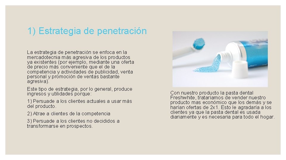 1) Estrategia de penetración La estrategia de penetración se enfoca en la mercadotecnia más