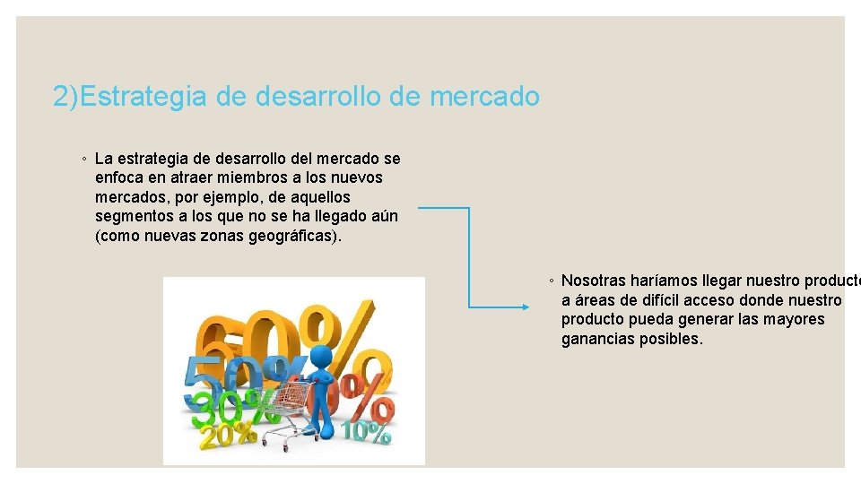 2)Estrategia de desarrollo de mercado ◦ La estrategia de desarrollo del mercado se enfoca