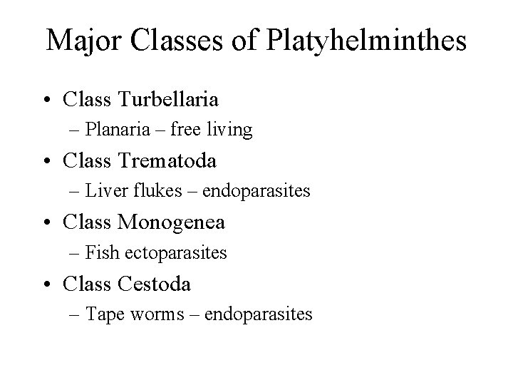 Major Classes of Platyhelminthes • Class Turbellaria – Planaria – free living • Class