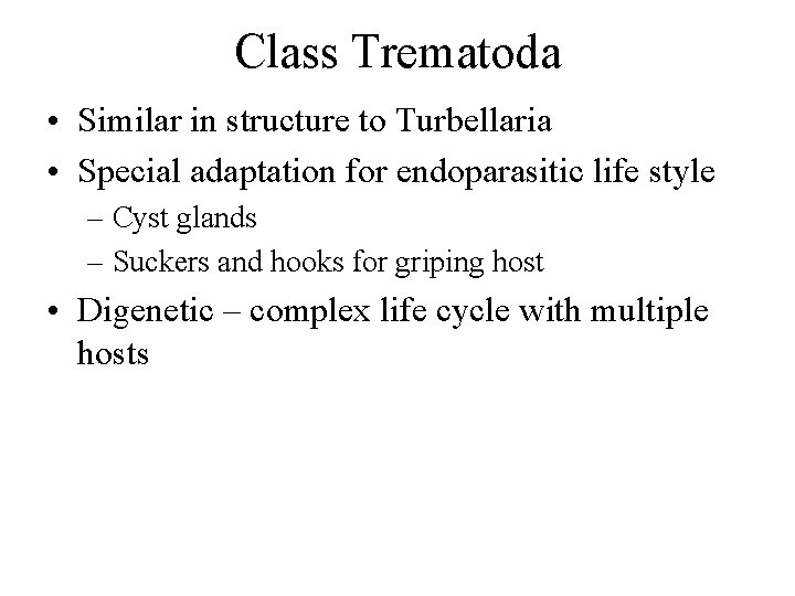 Class Trematoda • Similar in structure to Turbellaria • Special adaptation for endoparasitic life