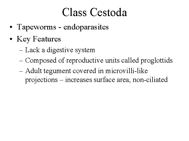 Class Cestoda • Tapeworms - endoparasites • Key Features – Lack a digestive system