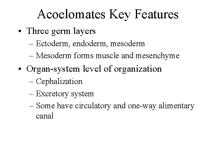 Acoelomates Key Features • Three germ layers – Ectoderm, endoderm, mesoderm – Mesoderm forms